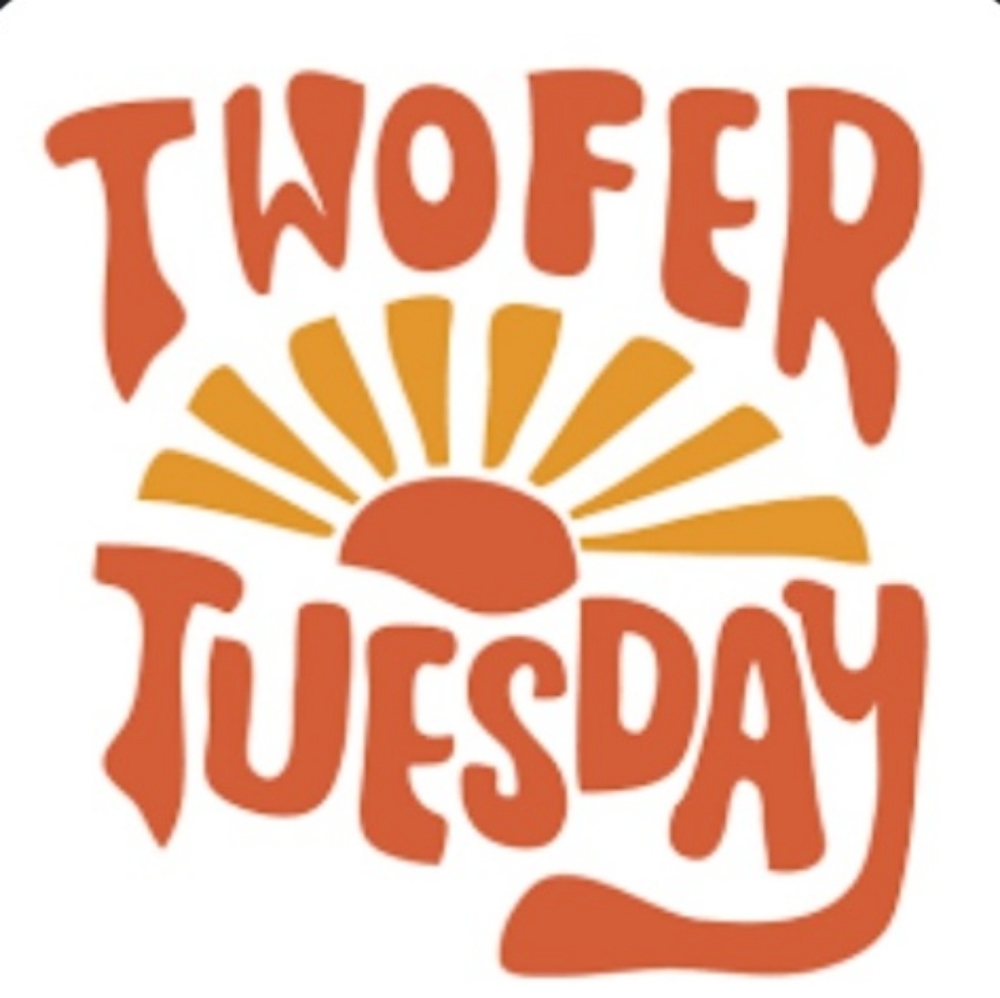 2 for 1 Tuesday!!!! BOGO!